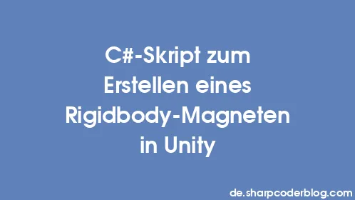 C#-Skript zum Erstellen eines Rigidbody-Magneten in Unity - Thumbnail