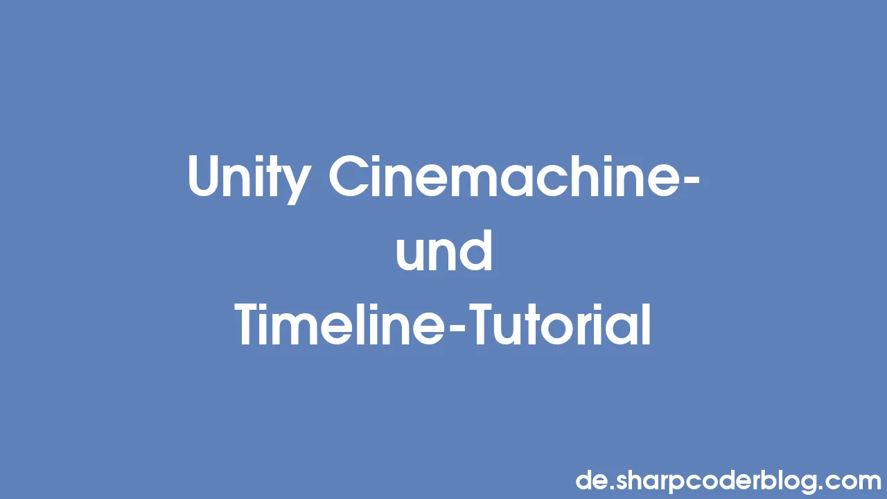 Unity Cinemachine- Und Timeline-Tutorial | Sharp Coder Blog