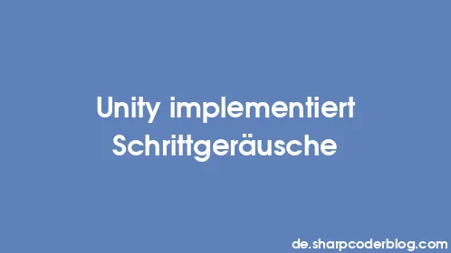 Unity implementiert Schrittgeräusche - Thumbnail