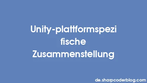 Unity-plattformspezifische Zusammenstellung - Thumbnail