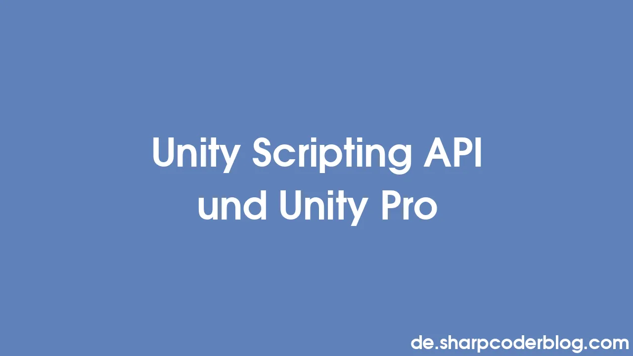 Unity Scripting API Und Unity Pro | Sharp Coder Blog