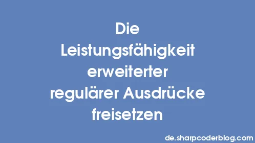 Die Leistungsfähigkeit erweiterter regulärer Ausdrücke freisetzen - Thumbnail