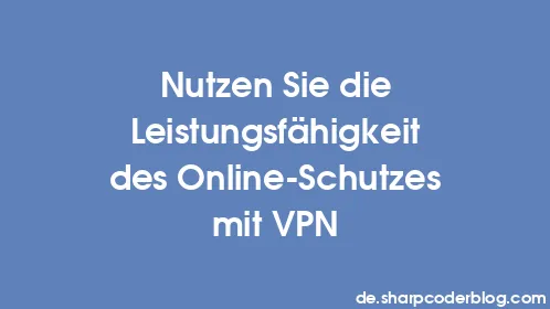 Nutzen Sie die Leistungsfähigkeit des Online-Schutzes mit VPN - Thumbnail