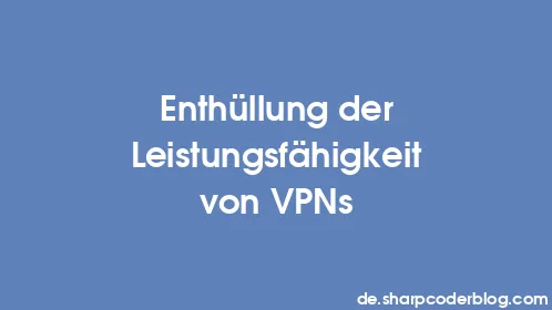 Enthüllung der Leistungsfähigkeit von VPNs - Thumbnail