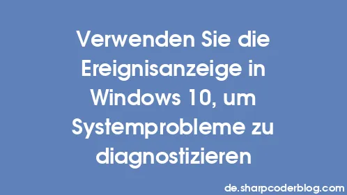 Verwenden Sie die Ereignisanzeige in Windows 10, um Systemprobleme zu diagnostizieren - Thumbnail