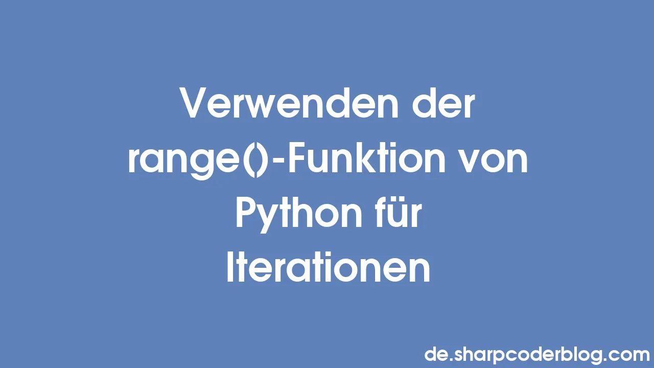 Verwenden der range()-Funktion von Python für Iterationen | Sharp Coder ...