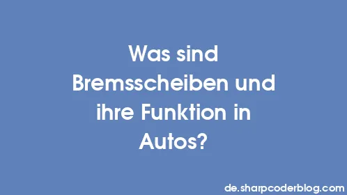 Was sind Bremsscheiben und ihre Funktion in Autos? - Thumbnail