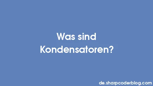 Was sind Kondensatoren? - Thumbnail