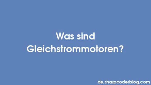 Was sind Gleichstrommotoren? - Thumbnail