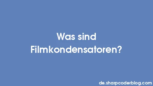 Was sind Filmkondensatoren? - Thumbnail