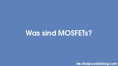 Was sind MOSFETs? - Thumbnail