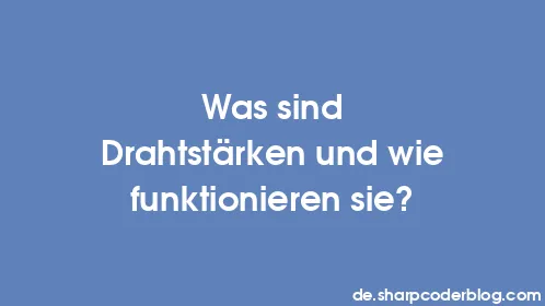 Was sind Drahtstärken und wie funktionieren sie? - Thumbnail