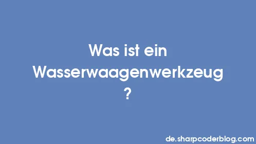 Was ist ein Wasserwaagenwerkzeug? - Thumbnail