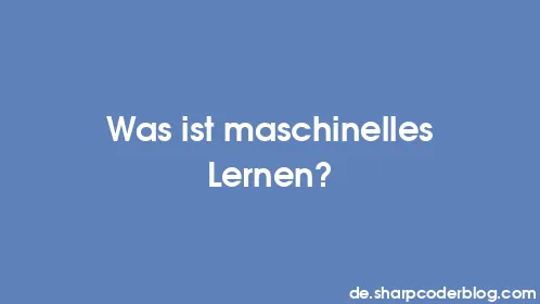 Was ist maschinelles Lernen? - Thumbnail