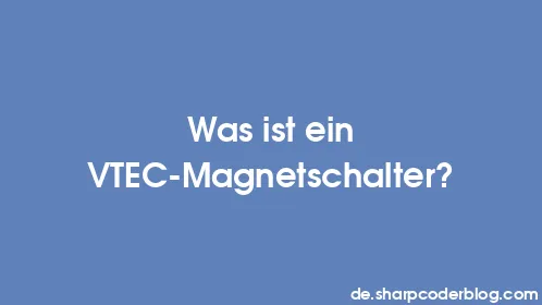 Was ist ein VTEC-Magnetschalter? - Thumbnail