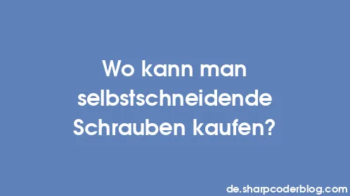 Wo kann man selbstschneidende Schrauben kaufen? - Thumbnail