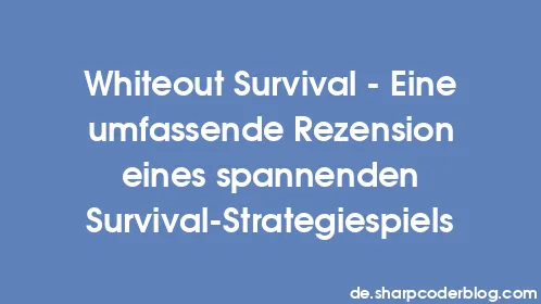 Whiteout Survival – Eine umfassende Rezension eines spannenden Survival-Strategiespiels - Thumbnail