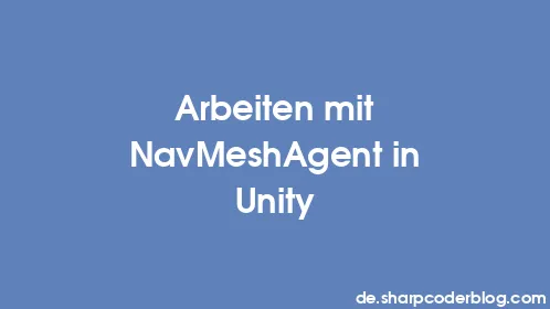 Arbeiten mit NavMeshAgent in Unity - Thumbnail