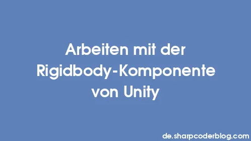 Arbeiten mit der Rigidbody-Komponente von Unity - Thumbnail
